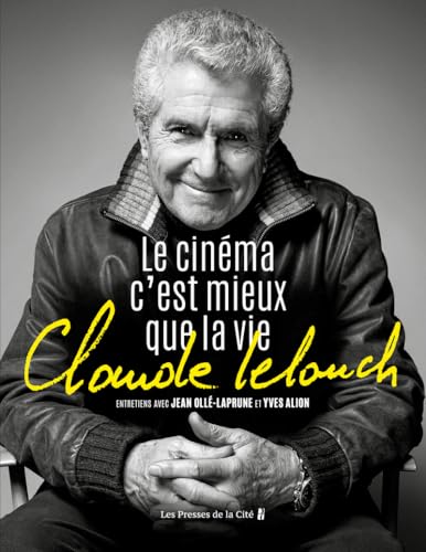 Claude Lelouch. Le Cinéma c'est mieux que la vie von PRESSES CITE