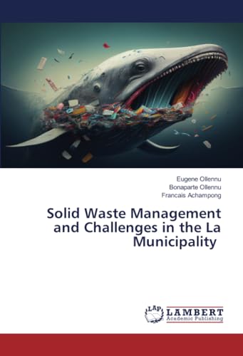 Solid Waste Management and Challenges in the La Municipality von LAP LAMBERT Academic Publishing
