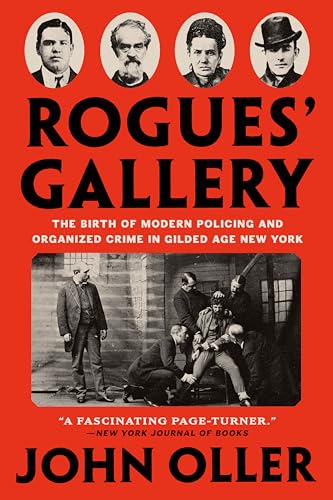 Rogues' Gallery: The Birth of Modern Policing and Organized Crime in Gilded Age New York von Penguin Publishing Group