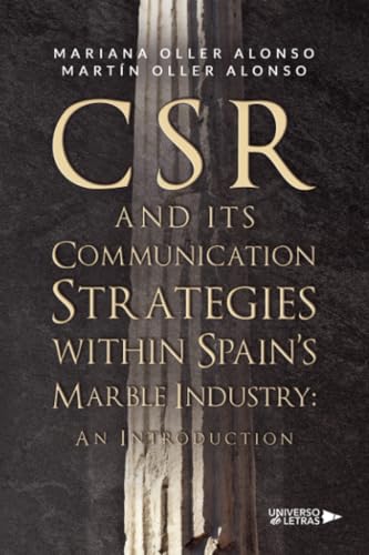 CSR and its Communication Strategies within Spain’s Marble Industry: An Introduction CSR and its Communication Strategies within Spain’s Marble Industry: An Introduction von Universo de Letras