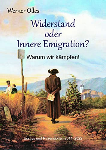 Widerstand oder Innere Emigration? Warum wir kämpfen!: Essays und Rezensionen 2014–2022