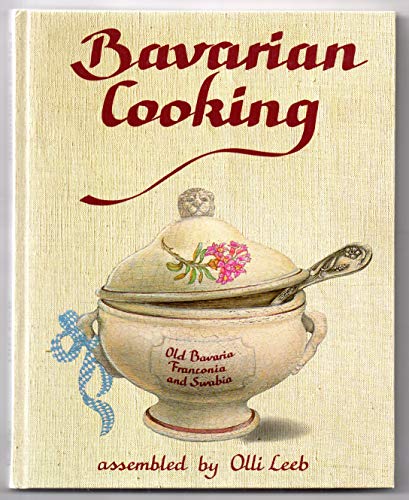 Bavarian Cooking: In Old Bavaria, Franconia and Swabia assambled by Olli Leeb (Olli Leebs Kochbücher) Bavarian Cooking: In Old Bavaria, Franconia and Swabia assambled by Olli Leeb (Olli Leebs Kochbücher)