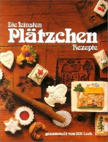Die feinsten Plätzchen Rezepte: gesammelt von Olli Leeb (mit Schutzklappen gegen Verschmutzung der Seiten) (Olli Leebs Kochbücher)
