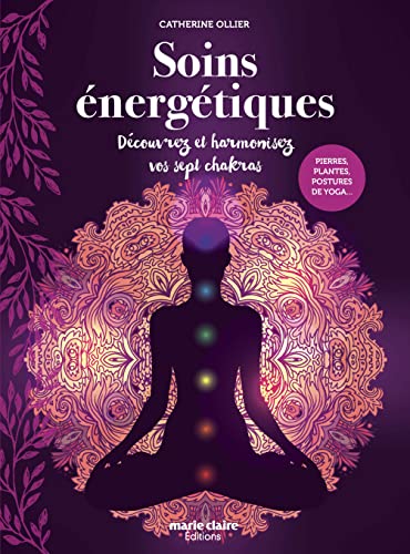 Soins énergétiques: Harmonisez vos sept chakras Soins énergétiques: Harmonisez vos sept chakras