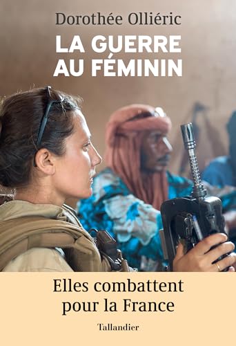 La guerre au féminin: Elles combattent pour la France von TALLANDIER