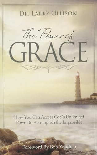The Power of Grace: How You Can Access God's Unlimited Power to Accomplish the Impossible von Harrison House