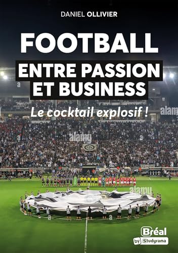Football : entre passion et business: Le cocktail explosif ! Football : entre passion et business: Le cocktail explosif ! von BREAL