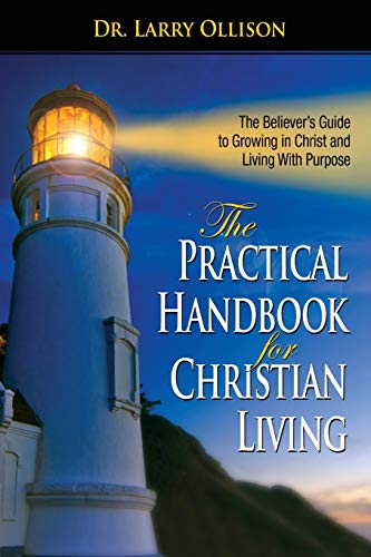 The Practical Handbook for Christian Living: The Believer's Guide to Growing in Christ and Living With Purpose von Harrison House