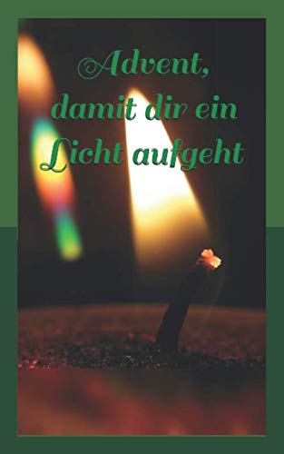 Advent, damit dir ein Licht aufgeht von Independently published