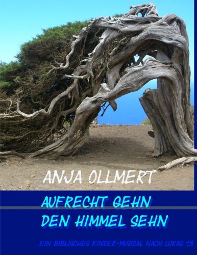 Aufrecht gehn - den Himmel sehn: Ein Bibel-Musical für Kinder von CreateSpace Independent Publishing Platform