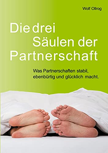 Die drei Säulen der Partnerschaft: Was Partnerschaften stabil, ebenbürtig und glücklich macht von Books on Demand GmbH