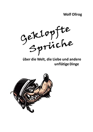 Geklopfte Sprüche: über die Welt, die Liebe und andere unflätige Dinge.