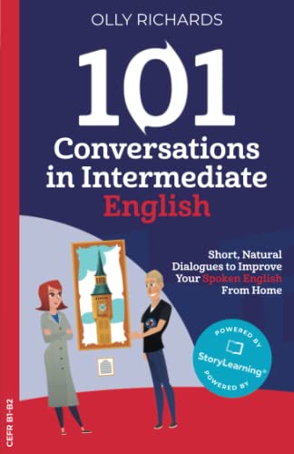 101 Conversations in Intermediate English: Short Natural Dialogues to Boost Your Confidence & Improve Your Spoken English (101 Conversations in English, Band 2)