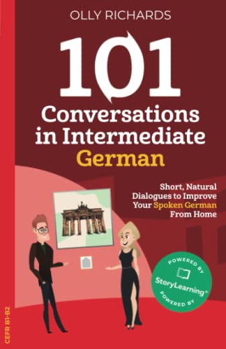 101 Conversations in Intermediate German: Short Natural Dialogues to Boost Your Confidence & Improve Your Spoken German (101 Conversations in German, Band 2)