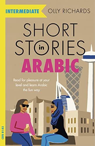 Short Stories in Arabic for Intermediate Learners (MSA): Read for pleasure at your level, expand your vocabulary and learn Modern Standard Arabic the fun way! (Readers)