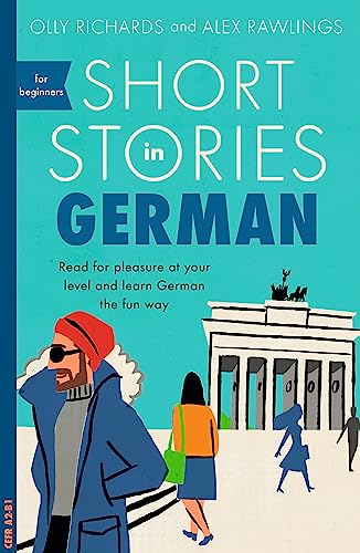 Short Stories in German for Beginners: Read for pleasure at your level, expand your vocabulary and learn German the fun way! (Teach Yourself Short Stories)