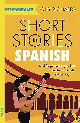 Short Stories in Spanish for Intermediate Learners: Read for pleasure at your level, expand your vocabulary and learn Spanish the fun way! (Readers)