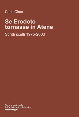Se Erodoto tornasse in Atene? Scritti scelti 1975-2000 (Storia e storiografia dell'architettura e della città) von Franco Angeli