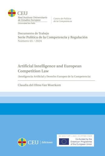 Artificial Intelligence and European Competition Law. (Inteligencia Artificial y Derecho Europeo de la Competencia) (Documentos de Trabajo. Serie Política de la Competencia y Regulación, Band 65) von CEU Ediciones