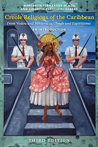 Creole Religions of the Caribbean: From Vodou and Santeria to Obeah and Espiritismo (Religion, Race, and Ethnicity)