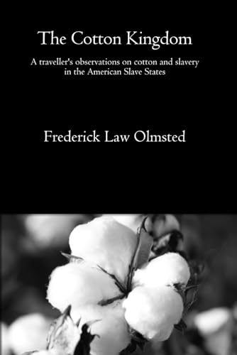 The Cotton Kingdom: A traveller's observations on cotton and slavery in the American Slave States (omplete vol 1 & 2 of 2) von Independently published