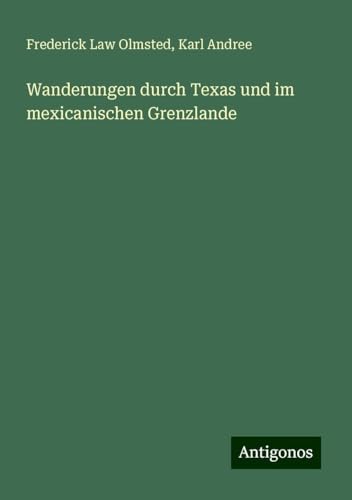 Wanderungen durch Texas und im mexicanischen Grenzlande von Antigonos Verlag