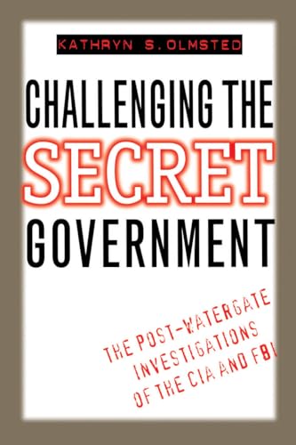 Challenging the Secret Government: The Post-Watergate Investigations of the CIA and FBI von University of North Carolina Press