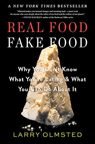 Real Food, Fake Food: Why You Don T Know What You Re Eating and What You Can Do about It: Why You Don’t Know What You’re Eating & What You Can Do About It