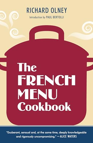 The French Menu Cookbook: The Food and Wine of France--Season by Delicious Season--in Beautifully Composed Menus for American Dining and Entertaining by an American Living in Paris... The French Menu Cookbook: The Food and Wine of France--Season by Delicious Season--in Beautifully Composed Menus for American Dining and Entertaining by an American Living in Paris... von Ten Speed Press