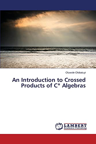 An Introduction to Crossed Products of C* Algebras von LAP Lambert Academic Publishing