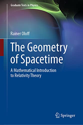 The Geometry of Spacetime: A Mathematical Introduction to Relativity Theory (Graduate Texts in Physics)