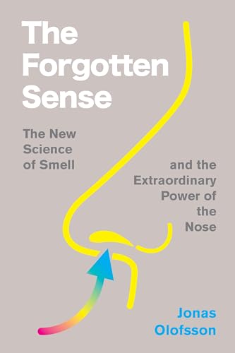 The Forgotten Sense: The Fascinating Science of Smell with a Mind-Expanding Perspective, Discover the Power of Your Nose von Mariner Books