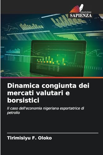 Dinamica congiunta dei mercati valutari e borsistici: Il caso dell'economia nigeriana esportatrice di petrolio von Edizioni Sapienza