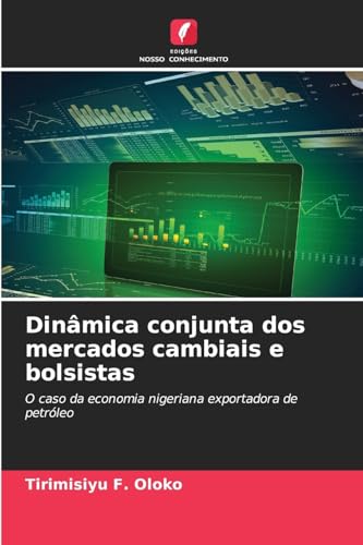 Dinâmica conjunta dos mercados cambiais e bolsistas: O caso da economia nigeriana exportadora de petróleo von Edições Nosso Conhecimento