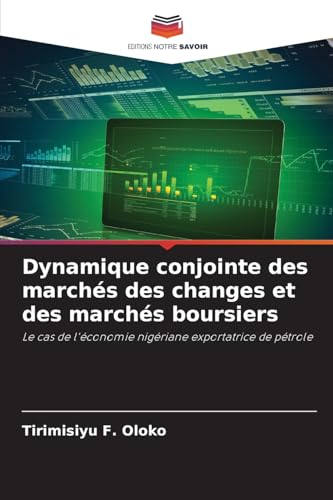 Dynamique conjointe des marchés des changes et des marchés boursiers: Le cas de l'économie nigériane exportatrice de pétrole von Editions Notre Savoir