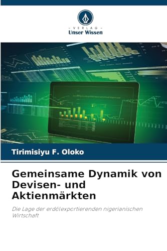Gemeinsame Dynamik von Devisen- und Aktienmärkten: Die Lage der erdölexportierenden nigerianischen Wirtschaft von Verlag Unser Wissen