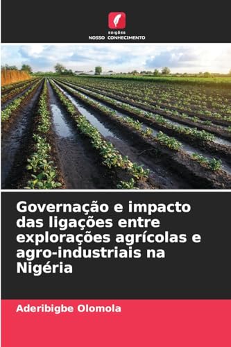 Governação e impacto das ligações entre explorações agrícolas e agro-industriais na Nigéria: DE von Edições Nosso Conhecimento