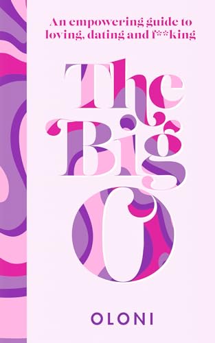 The Big O: The ultimate sex and relationship guide from Twitter guru and LaidBare podcast host Oloni von Thorsons