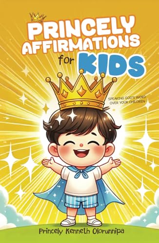 Princely Affirmations for Kids: Speaking God's Word Over Your Children Princely Affirmations for Kids: Speaking God's Word Over Your Children von Write and Release Publishing
