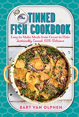 The Tinned Fish Cookbook: Easy-to-Make Meals from Ocean to Plate―Sustainably Canned, 100% Delicious The Tinned Fish Cookbook: Easy-to-Make Meals from Ocean to Plate―Sustainably Canned, 100% Delicious
