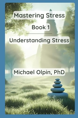 Mastering Stress - Book 1: Understanding Stress: The Foundation for Stress-Free Living