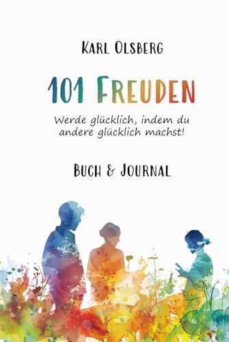 101 Freuden: Werde glücklich, indem du andere glücklich machst! von Independently published
