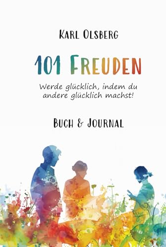 101 Freuden: Werde glücklich, indem du andere glücklich machst! 101 Freuden: Werde glücklich, indem du andere glücklich machst! von Independently published