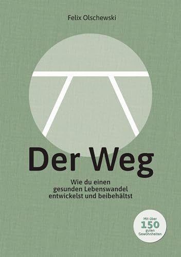 Der Weg: Wie du einen gesunden Lebenswandel entwickelst und beibehältst