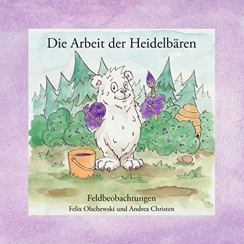 Die Arbeit der Heidelbären: Feldbeobachtungen von Books on Demand GmbH