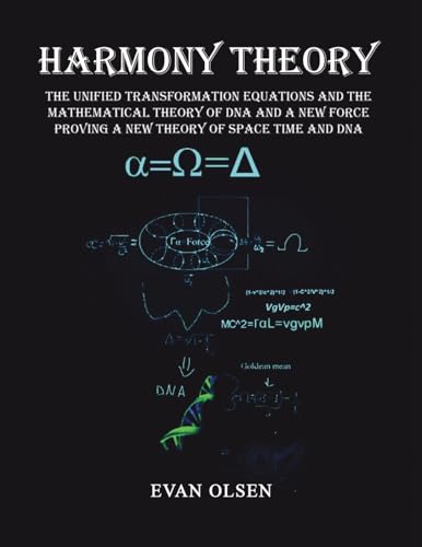 Harmony Theory: The Unified Transformation Equations and the Mathematical Theory of DNA and a New Force Proving a New Theory of Space Time and DNA Harmony Theory: The Unified Transformation Equations and the Mathematical Theory of DNA and a New Force Proving a New Theory of Space Time and DNA von RoseDog Books
