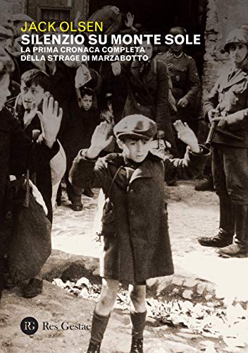 Silenzio sul Monte Sole. La prima cronaca completa della strage di Marzabotto Silenzio sul Monte Sole. La prima cronaca completa della strage di Marzabotto von Res Gestae