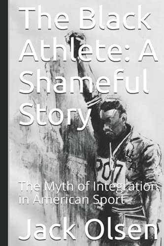 The Black Athlete: A Shameful Story: The Myth of Integration in American Sport von Independently published