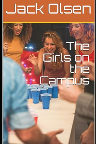 The Girls on the Campus: They're Bright, They're Free -- and They'll Try Anything Once von Independently published
