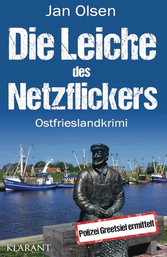 Die Leiche des Netzflickers. Ostfrieslandkrimi (Polizei Greetsiel ermittelt, Band 15) von Klarant Verlag